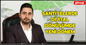 Şantiyelerde Dijital Dönüşümde Yeni Dönem