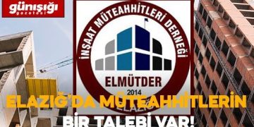 Elazığ’da İnşaat Müteahhitlerinin Bir Talebi Var!